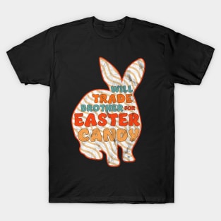 Will Trade Brother For Easter Candy - Happy Easter Bunny T-Shirt